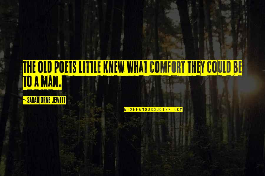 Being A First Time Mom Quotes By Sarah Orne Jewett: The old poets little knew what comfort they Being A First Time Mom Quotes By Sarah Orne Jewett: The old poets little knew what comfort they