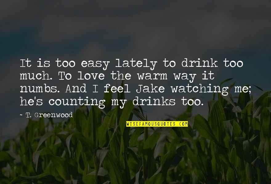 Being A Foodie Quotes By T. Greenwood: It is too easy lately to drink too