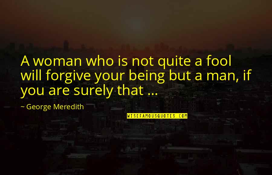 Being A Fool Quotes By George Meredith: A woman who is not quite a fool