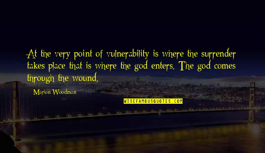 Being A Freshman In Highschool Quotes By Marion Woodman: At the very point of vulnerability is where