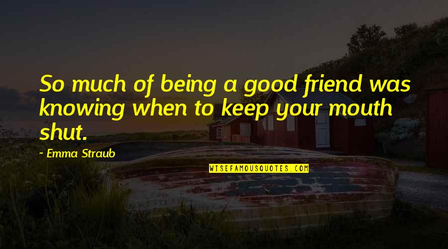 Being A Friend Quotes By Emma Straub: So much of being a good friend was