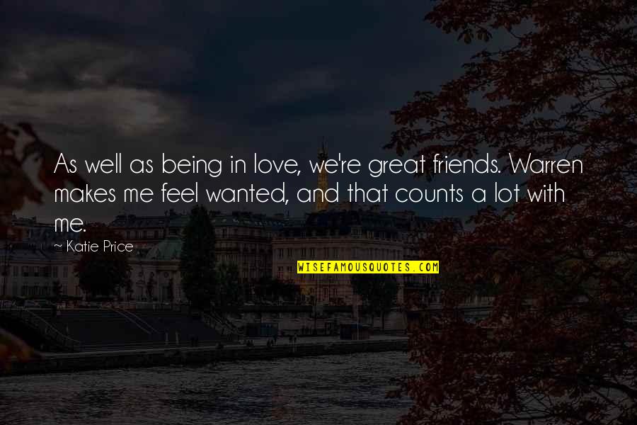Being A Friend Quotes By Katie Price: As well as being in love, we're great Being A Friend Quotes By Katie Price: As well as being in love, we're great