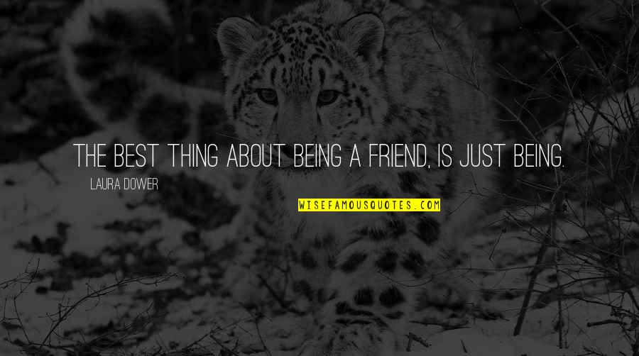 Being A Friend Quotes By Laura Dower: The best thing about being a friend, is Being A Friend Quotes By Laura Dower: The best thing about being a friend, is