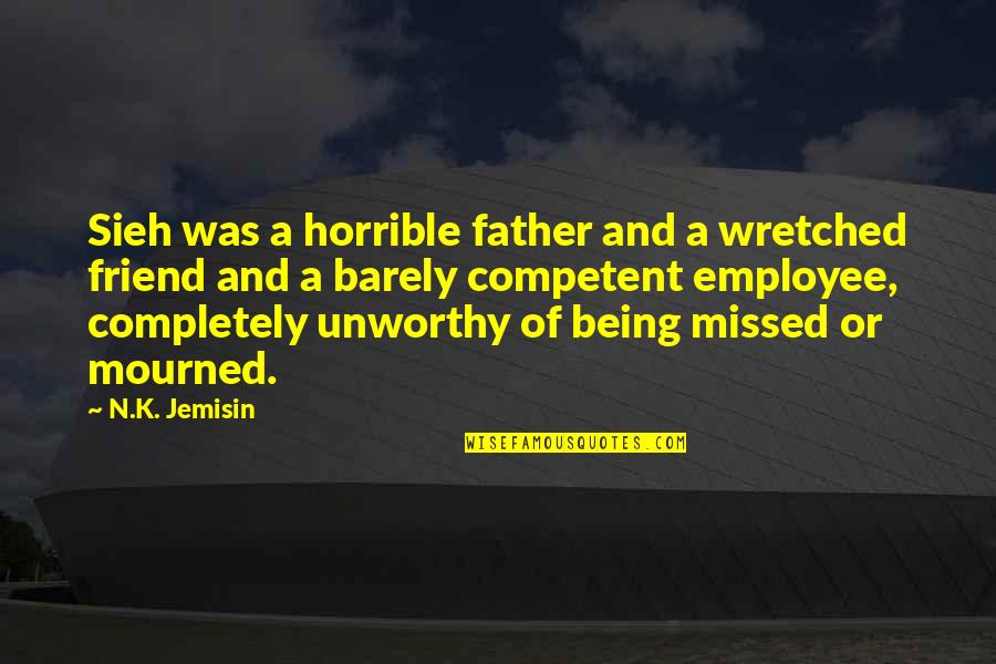 Being A Friend Quotes By N.K. Jemisin: Sieh was a horrible father and a wretched Being A Friend Quotes By N.K. Jemisin: Sieh was a horrible father and a wretched