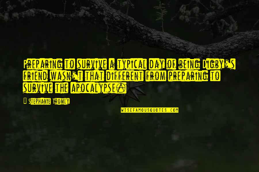Being A Friend Quotes By Stephanie Tromly: Preparing to survive a typical day of being Being A Friend Quotes By Stephanie Tromly: Preparing to survive a typical day of being