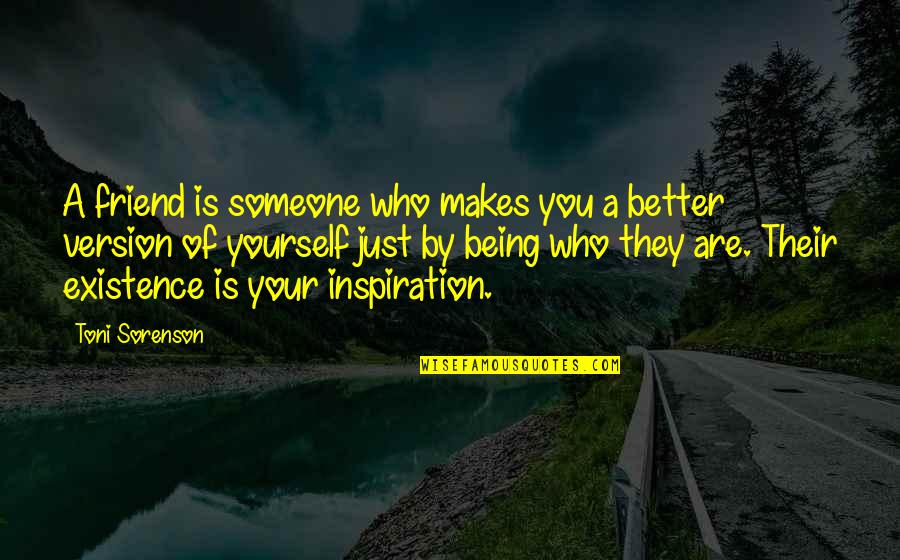 Being A Friend Quotes By Toni Sorenson: A friend is someone who makes you a Being A Friend Quotes By Toni Sorenson: A friend is someone who makes you a