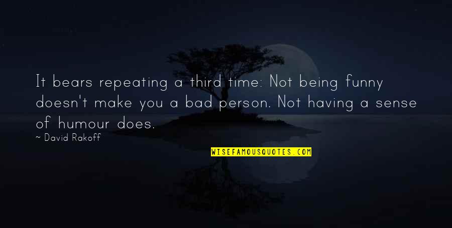 Being A Funny Person Quotes By David Rakoff: It bears repeating a third time: Not being