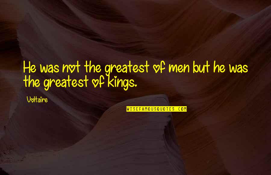 Being A Game Changer Quotes By Voltaire: He was not the greatest of men but