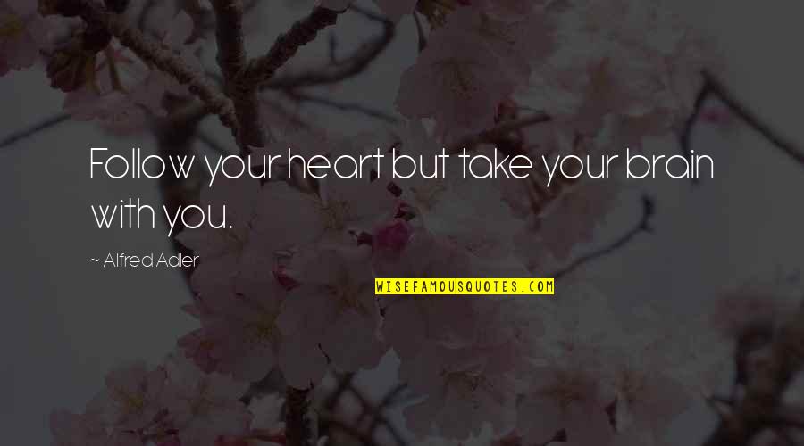Being A Gangster Quotes By Alfred Adler: Follow your heart but take your brain with Being A Gangster Quotes By Alfred Adler: Follow your heart but take your brain with