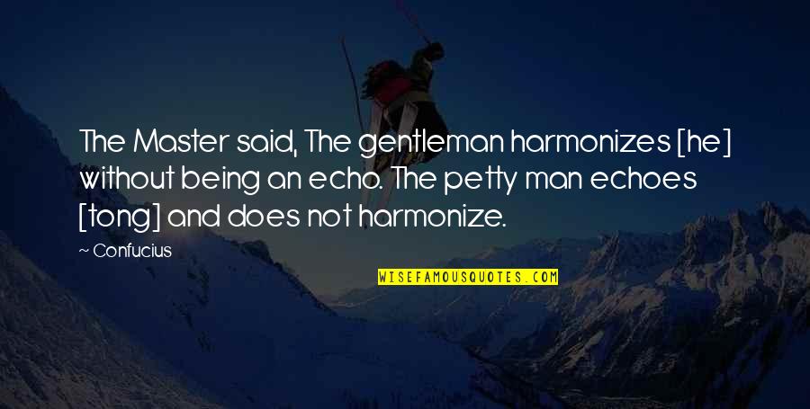 Being A Gentleman Quotes By Confucius: The Master said, The gentleman harmonizes [he] without