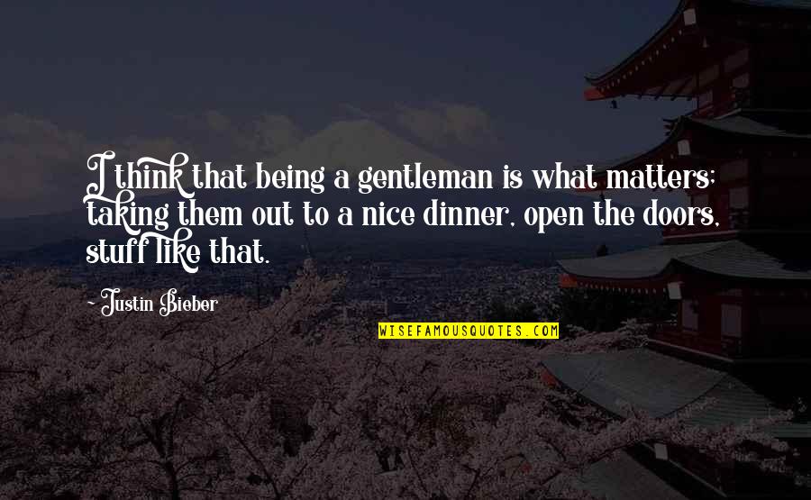 Being A Gentleman Quotes By Justin Bieber: I think that being a gentleman is what