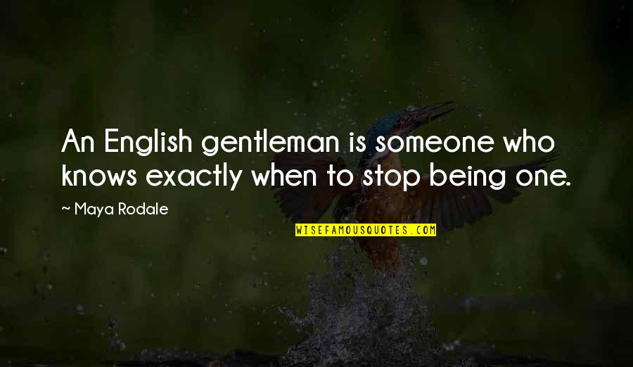 Being A Gentleman Quotes By Maya Rodale: An English gentleman is someone who knows exactly