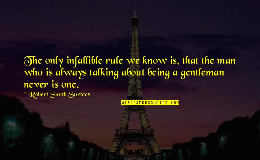 Being A Gentleman Quotes By Robert Smith Surtees: The only infallible rule we know is, that