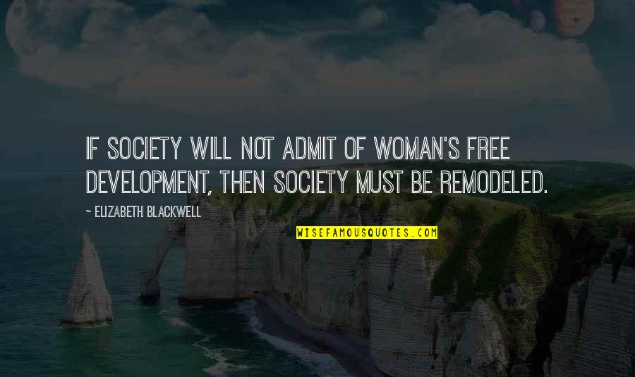 Being A Genuine Man Quotes By Elizabeth Blackwell: If society will not admit of woman's free Being A Genuine Man Quotes By Elizabeth Blackwell: If society will not admit of woman's free