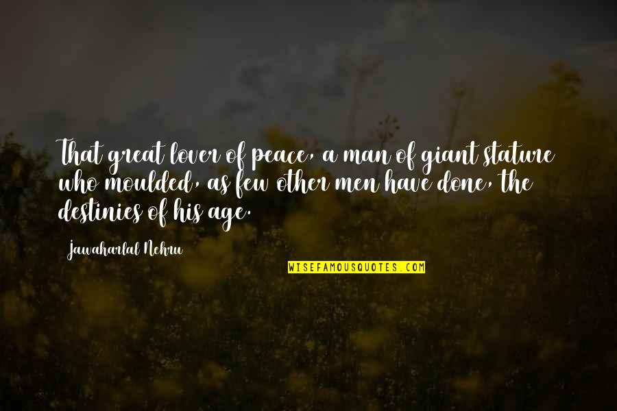 Being A Genuine Man Quotes By Jawaharlal Nehru: That great lover of peace, a man of Being A Genuine Man Quotes By Jawaharlal Nehru: That great lover of peace, a man of