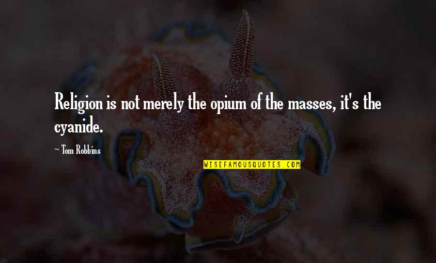 Being A Genuine Man Quotes By Tom Robbins: Religion is not merely the opium of the