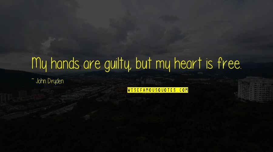 Being A Girl Tumblr Quotes By John Dryden: My hands are guilty, but my heart is