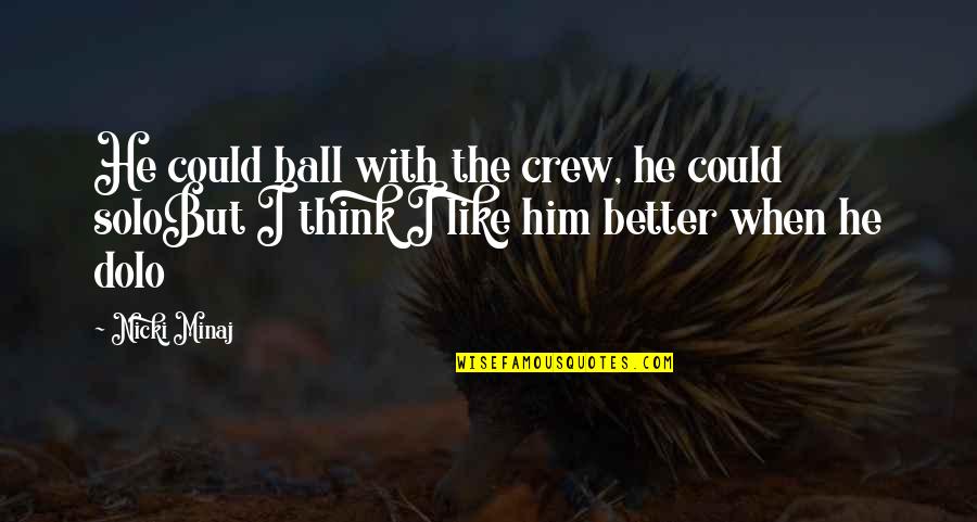 Being A Girl With Confidence Quotes By Nicki Minaj: He could ball with the crew, he could