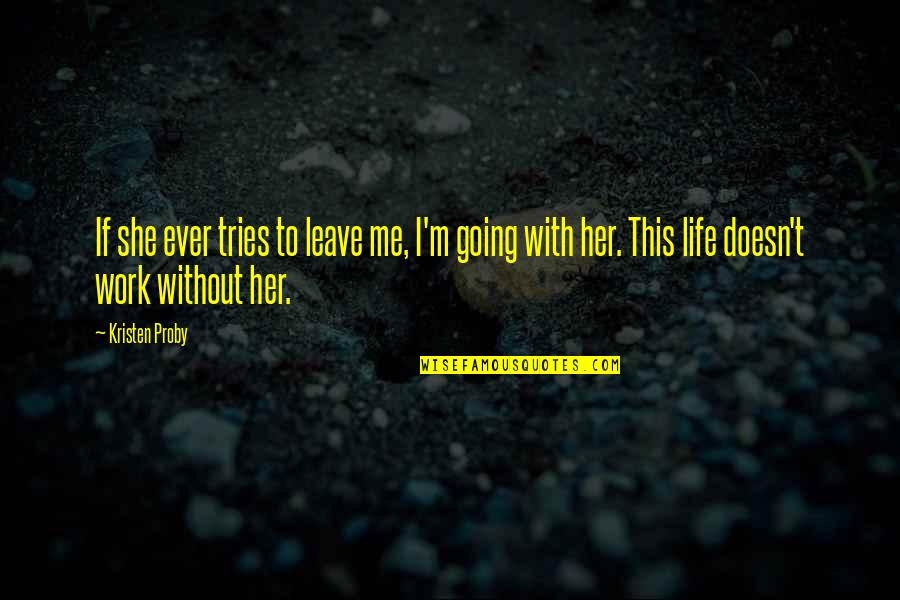 Being A Girlfriend Quotes By Kristen Proby: If she ever tries to leave me, I'm Being A Girlfriend Quotes By Kristen Proby: If she ever tries to leave me, I'm