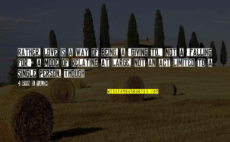 Being A Giving Person Quotes By Irvin D. Yalom: Rather, love is a way of being, a