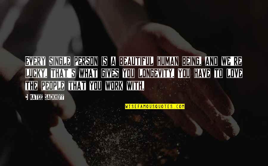 Being A Giving Person Quotes By Katee Sackhoff: Every single person is a beautiful human being,