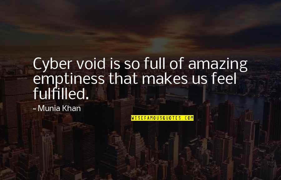 Being A Go Getter Quotes By Munia Khan: Cyber void is so full of amazing emptiness
