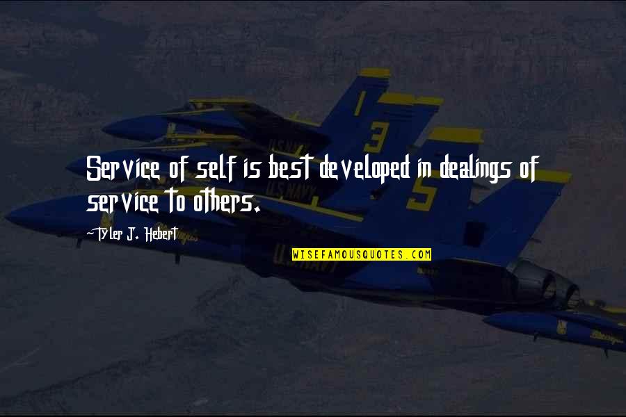 Being A Goalie Quotes By Tyler J. Hebert: Service of self is best developed in dealings