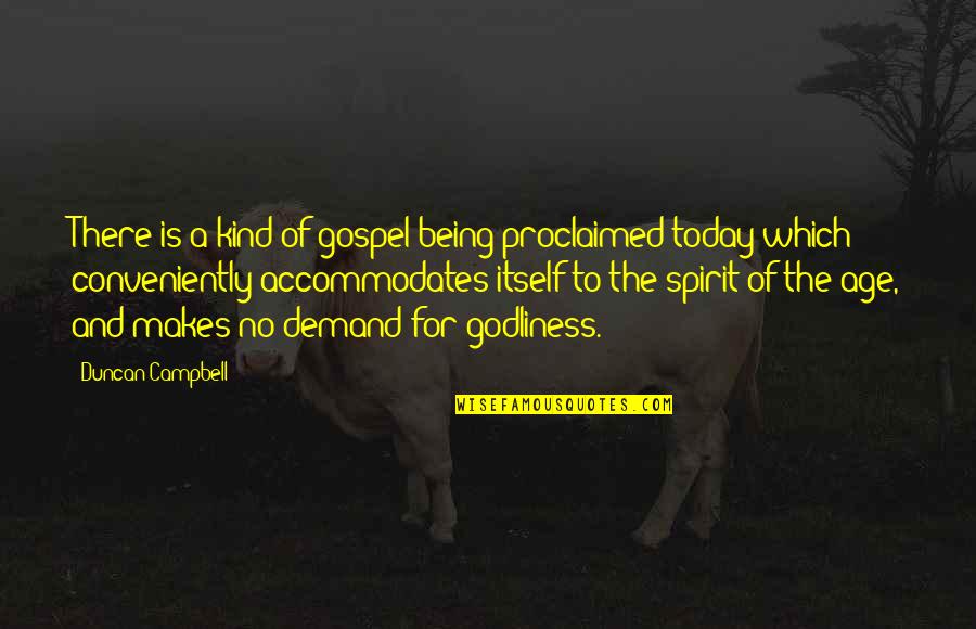 Being A God Quotes By Duncan Campbell: There is a kind of gospel being proclaimed