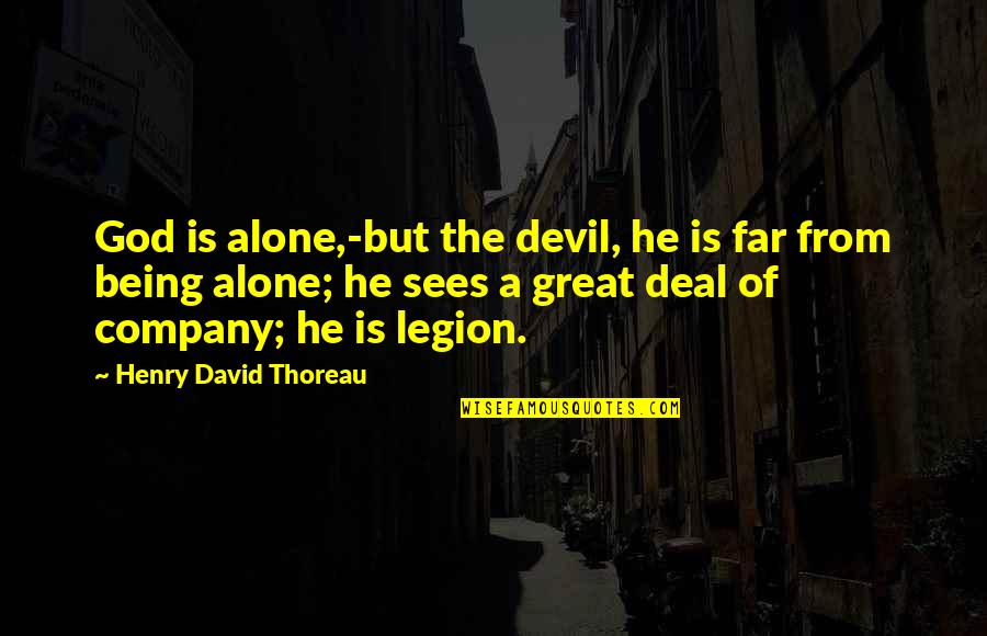 Being A God Quotes By Henry David Thoreau: God is alone,-but the devil, he is far
