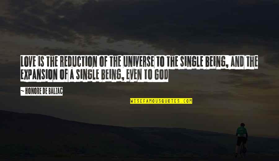 Being A God Quotes By Honore De Balzac: Love is the reduction of the universe to