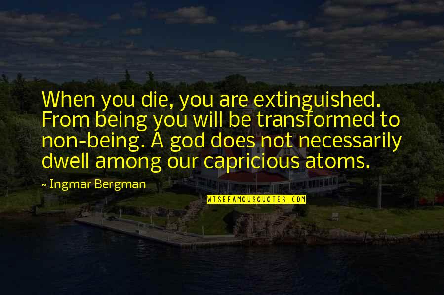 Being A God Quotes By Ingmar Bergman: When you die, you are extinguished. From being