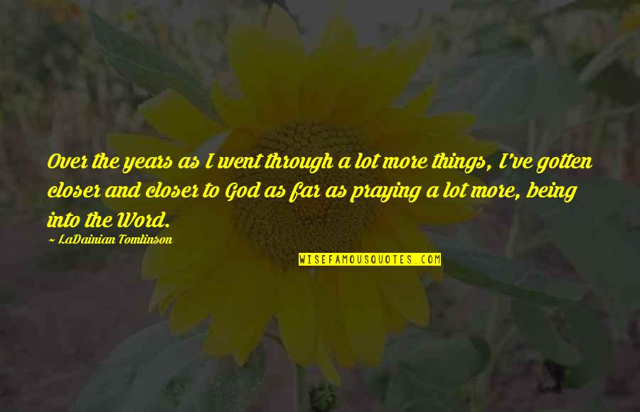 Being A God Quotes By LaDainian Tomlinson: Over the years as I went through a