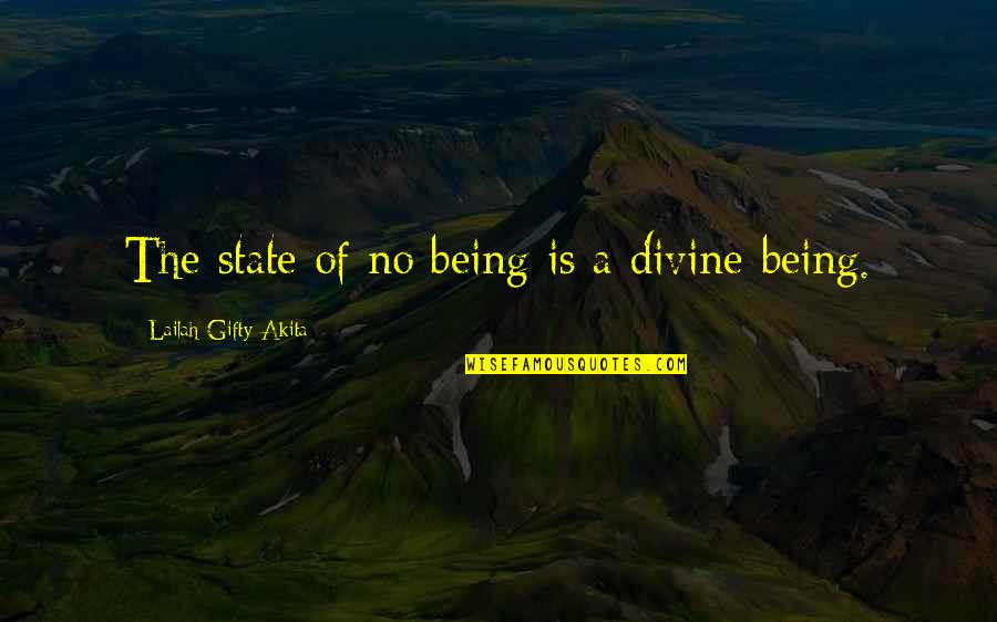 Being A God Quotes By Lailah Gifty Akita: The state of no being is a divine-being.