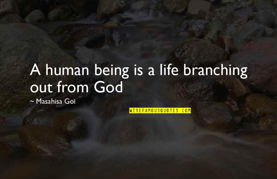 Being A God Quotes By Masahisa Goi: A human being is a life branching out