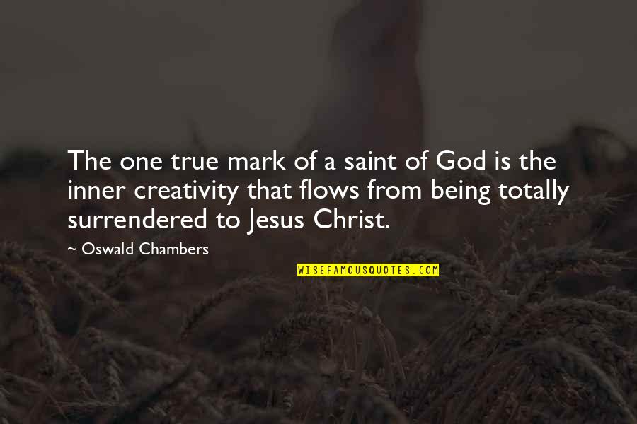 Being A God Quotes By Oswald Chambers: The one true mark of a saint of