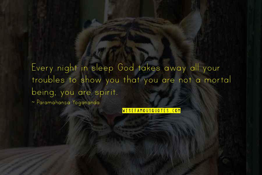 Being A God Quotes By Paramahansa Yogananda: Every night in sleep God takes away all