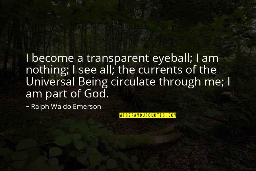 Being A God Quotes By Ralph Waldo Emerson: I become a transparent eyeball; I am nothing;