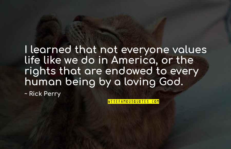 Being A God Quotes By Rick Perry: I learned that not everyone values life like