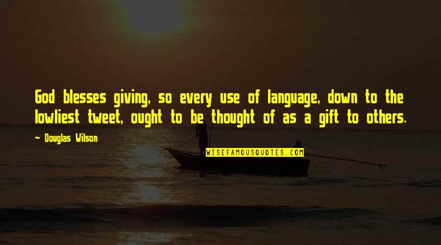 Being A Godfather Quotes By Douglas Wilson: God blesses giving, so every use of language, Being A Godfather Quotes By Douglas Wilson: God blesses giving, so every use of language,