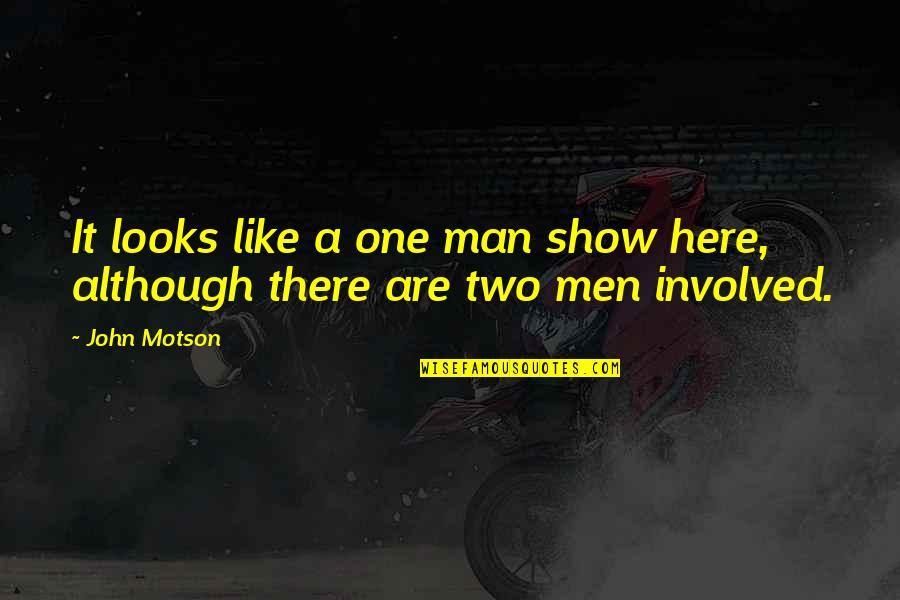 Being A Godfather Quotes By John Motson: It looks like a one man show here,