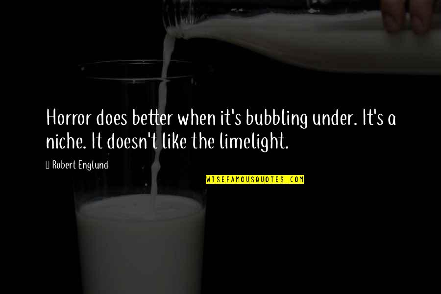 Being A Godfather Quotes By Robert Englund: Horror does better when it's bubbling under. It's Being A Godfather Quotes By Robert Englund: Horror does better when it's bubbling under. It's