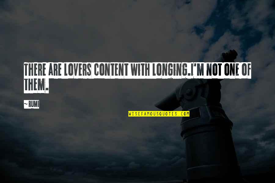Being A Godfather Quotes By Rumi: There are lovers content with longing.I'm not one