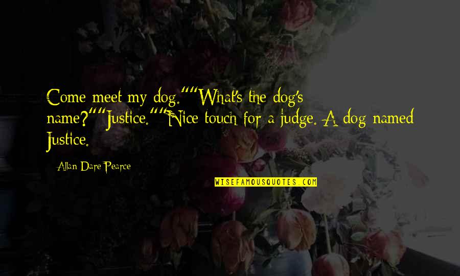 Being A Godly Example Quotes By Allan Dare Pearce: Come meet my dog.""What's the dog's name?""Justice.""Nice touch