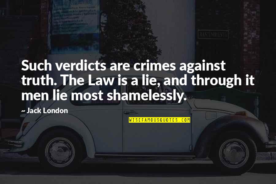 Being A Good American Quotes By Jack London: Such verdicts are crimes against truth. The Law Being A Good American Quotes By Jack London: Such verdicts are crimes against truth. The Law