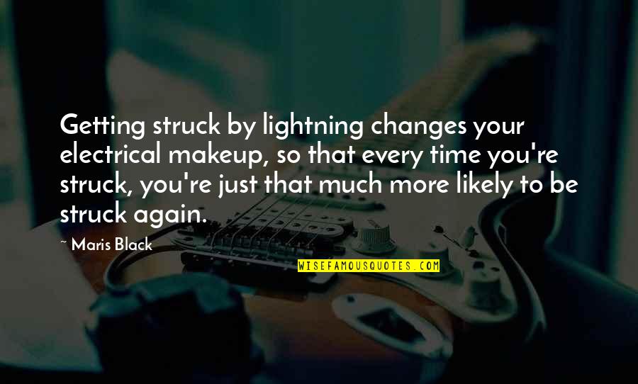 Being A Good American Quotes By Maris Black: Getting struck by lightning changes your electrical makeup, Being A Good American Quotes By Maris Black: Getting struck by lightning changes your electrical makeup,