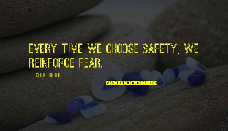Being A Good Day Quotes By Cheri Huber: Every time we choose safety, we reinforce fear.