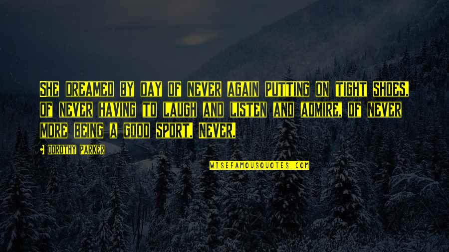 Being A Good Day Quotes By Dorothy Parker: She dreamed by day of never again putting