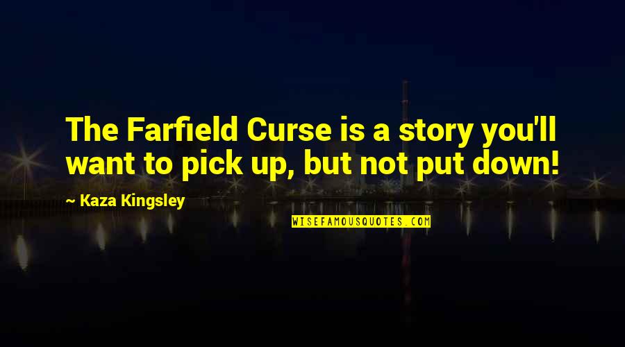 Being A Good Example To Others Quotes By Kaza Kingsley: The Farfield Curse is a story you'll want