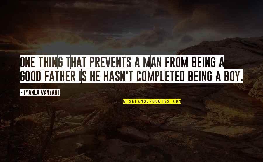 Being A Good Father Quotes By Iyanla Vanzant: One thing that prevents a man from being