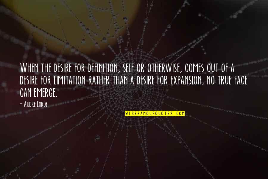 Being A Good Father To Daughter Quotes By Audre Lorde: When the desire for definition, self or otherwise,